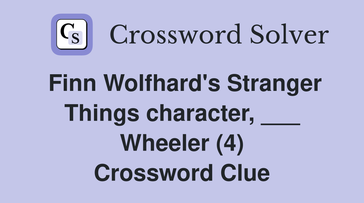 Finn Wolfhard's Stranger Things character, ___ Wheeler (4) Crossword Clue