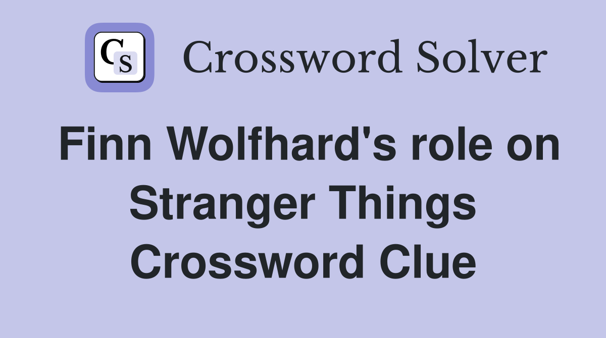 Finn Wolfhard's role on Stranger Things Crossword Clue