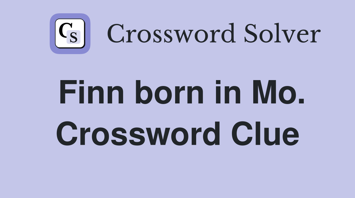 Finn born in Mo. Crossword Clue