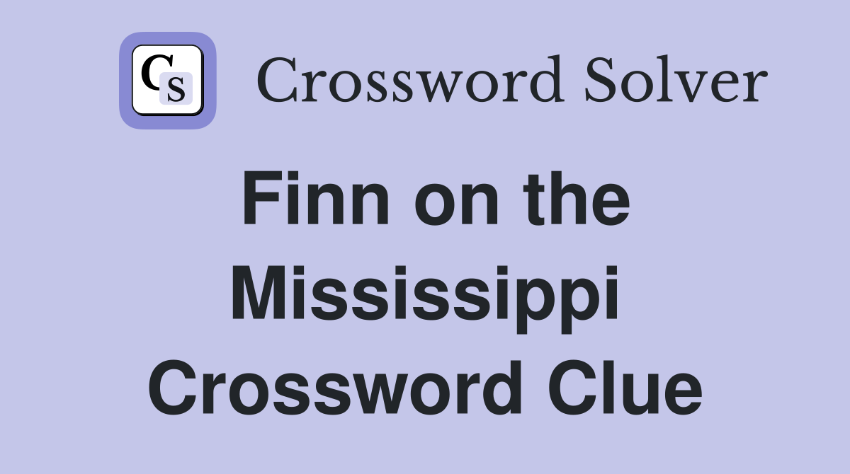 Finn on the Mississippi Crossword Clue