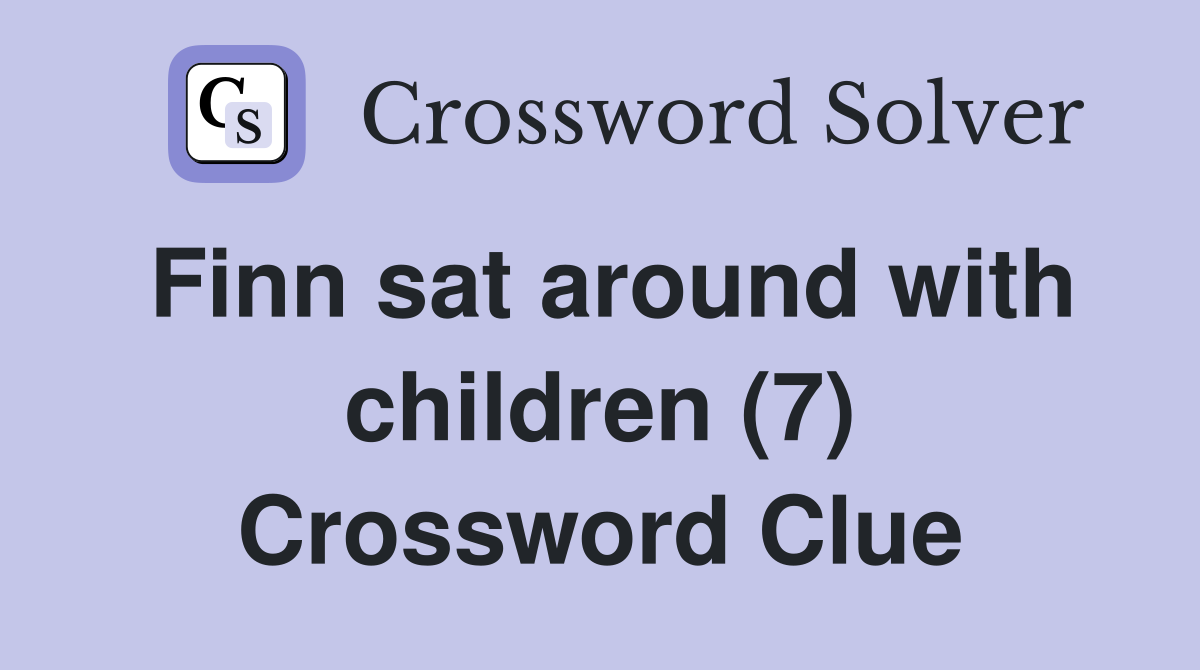 Finn sat around with children (7) Crossword Clue