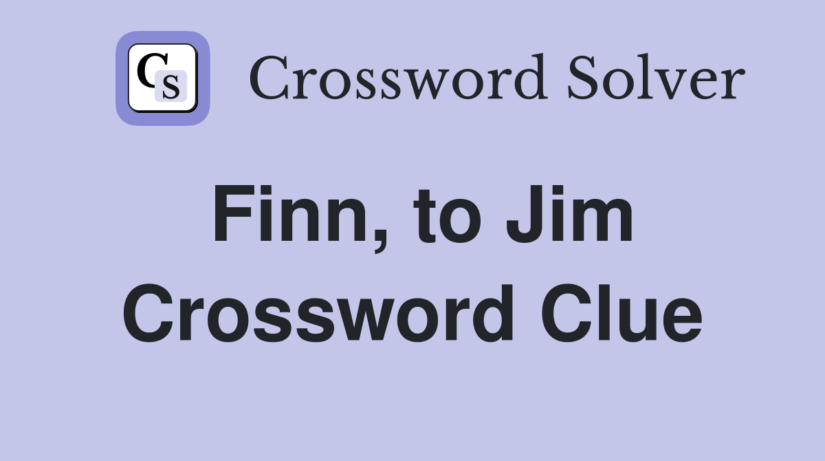 Finn, to Jim Crossword Clue