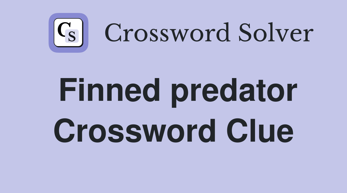 Finned predator Crossword Clue