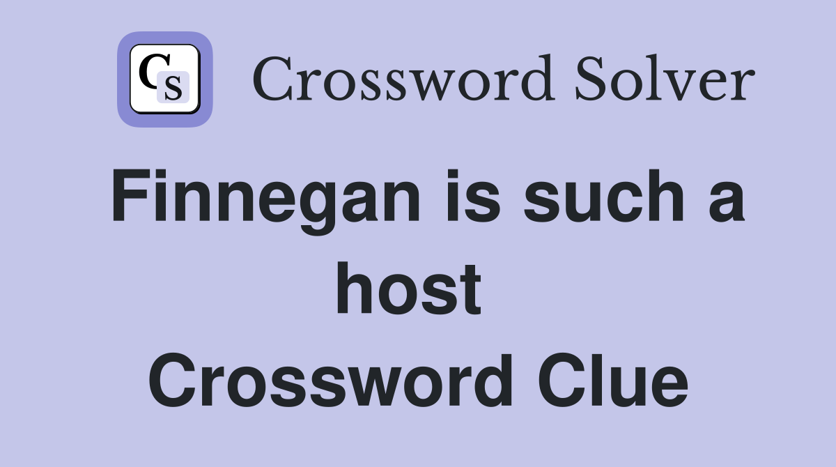 Finnegan is such a host  Crossword Clue