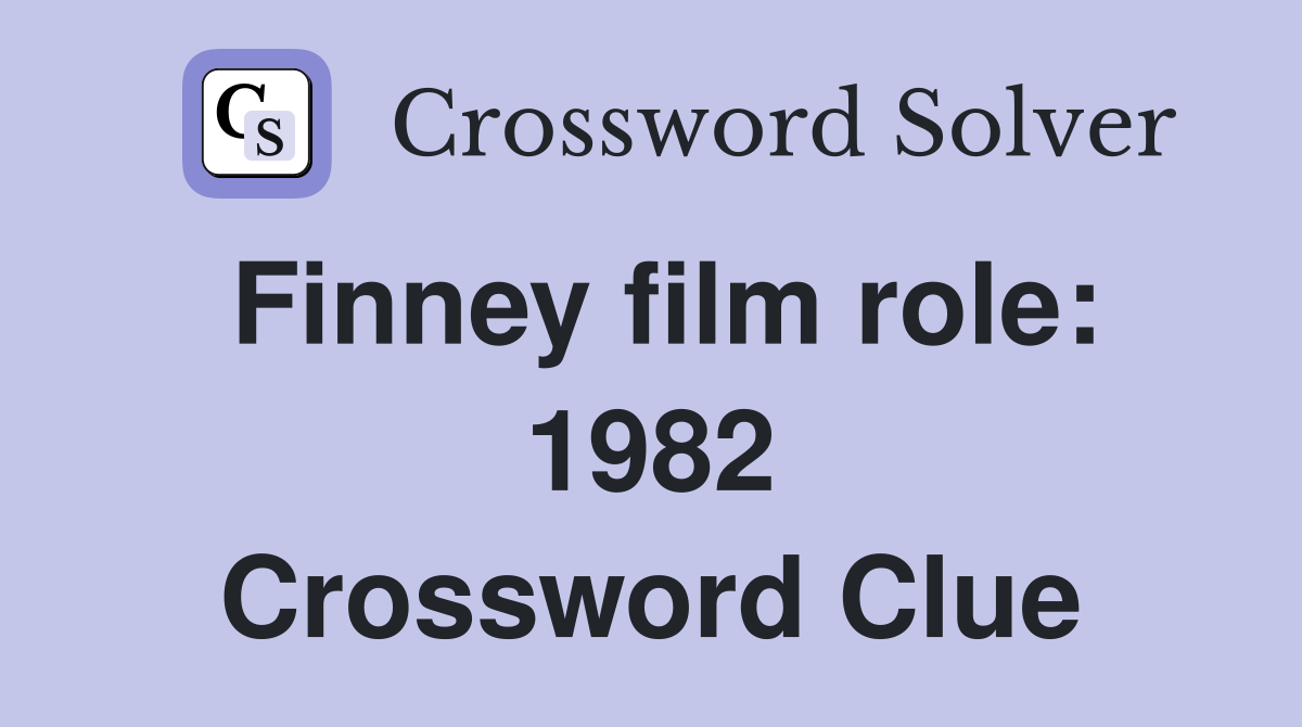 Finney film role: 1982 Crossword Clue
