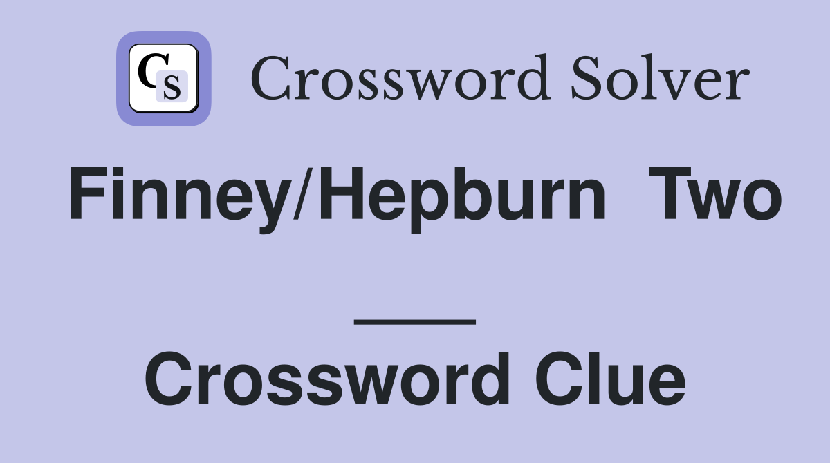 Finney/Hepburn  Two ___ Crossword Clue