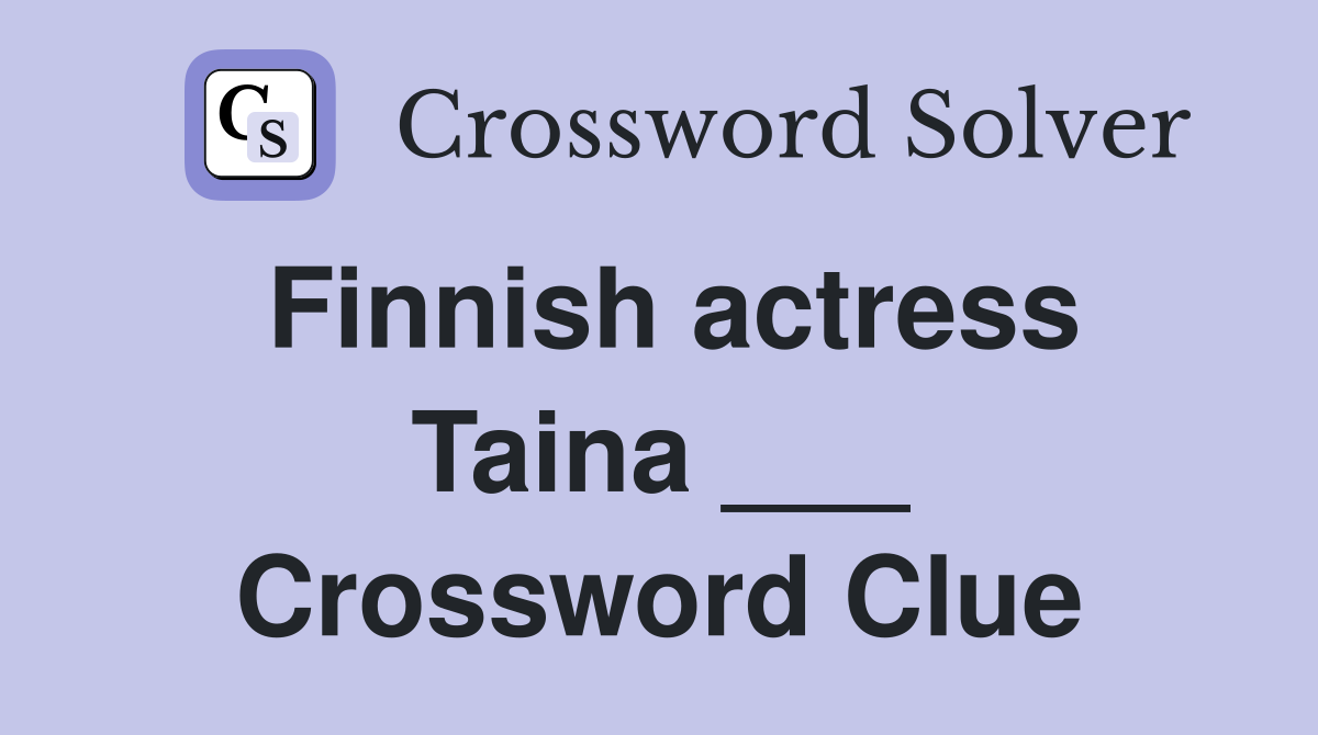 Finnish actress Taina ___ Crossword Clue