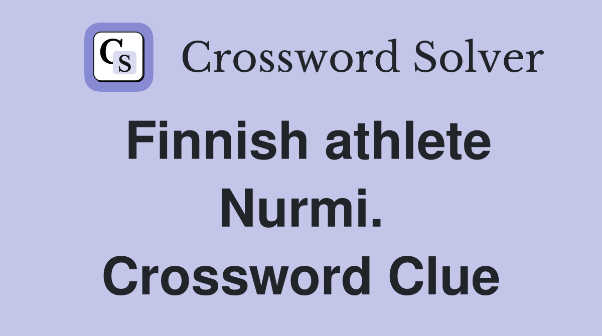 Finnish athlete Nurmi. Crossword Clue