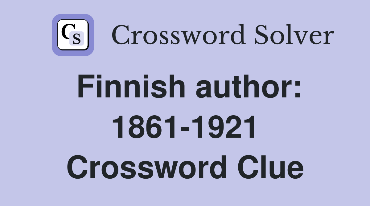 Finnish author: 1861-1921 Crossword Clue