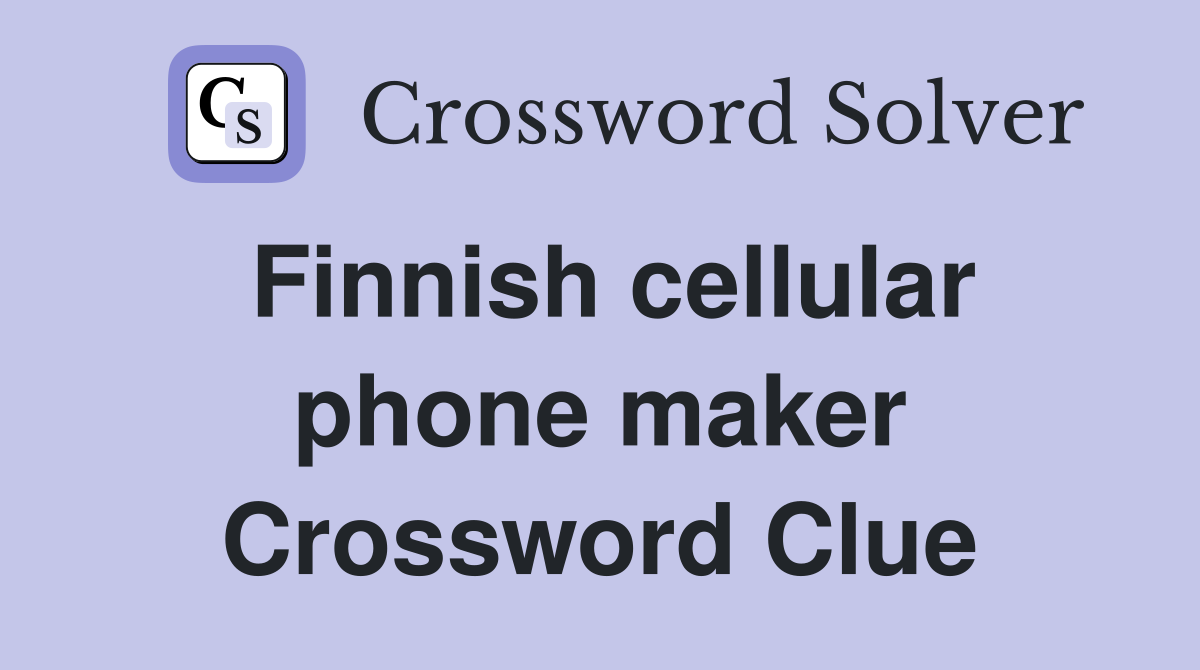 Finnish cellular phone maker Crossword Clue