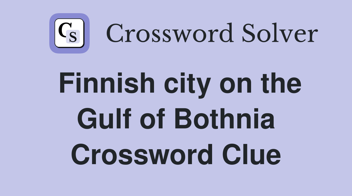 Finnish city on the Gulf of Bothnia Crossword Clue