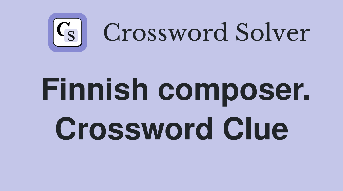 Finnish composer. Crossword Clue