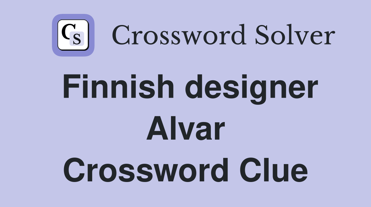 Finnish designer Alvar Crossword Clue
