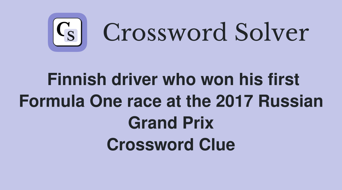Finnish driver who won his first Formula One race at the 2017 Russian Grand Prix Crossword Clue