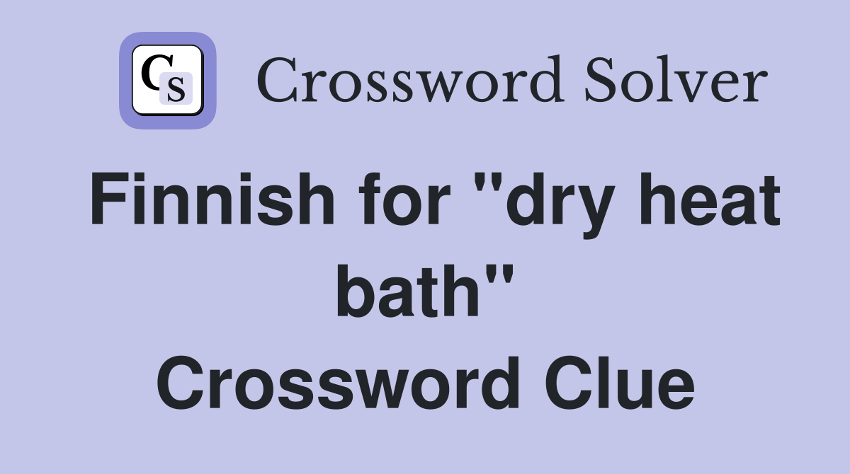 Finnish for "dry heat bath" Crossword Clue