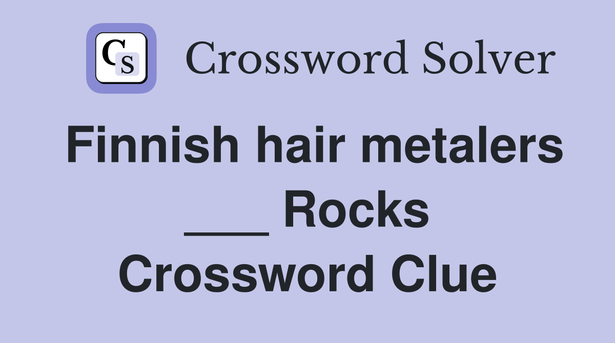 Finnish hair metalers ___ Rocks Crossword Clue