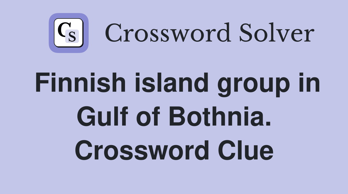 Finnish island group in Gulf of Bothnia. Crossword Clue