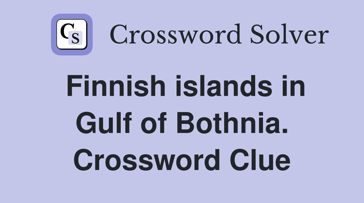 Finnish islands in Gulf of Bothnia. Crossword Clue