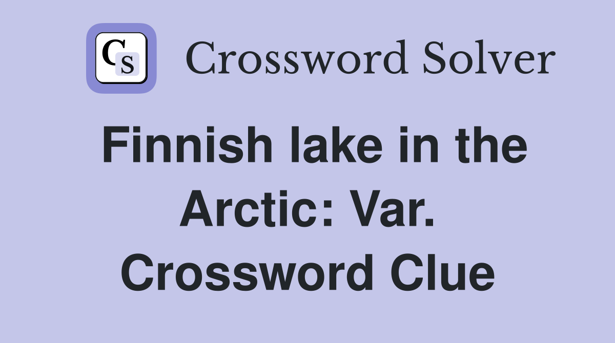 Finnish lake in the Arctic: Var. Crossword Clue