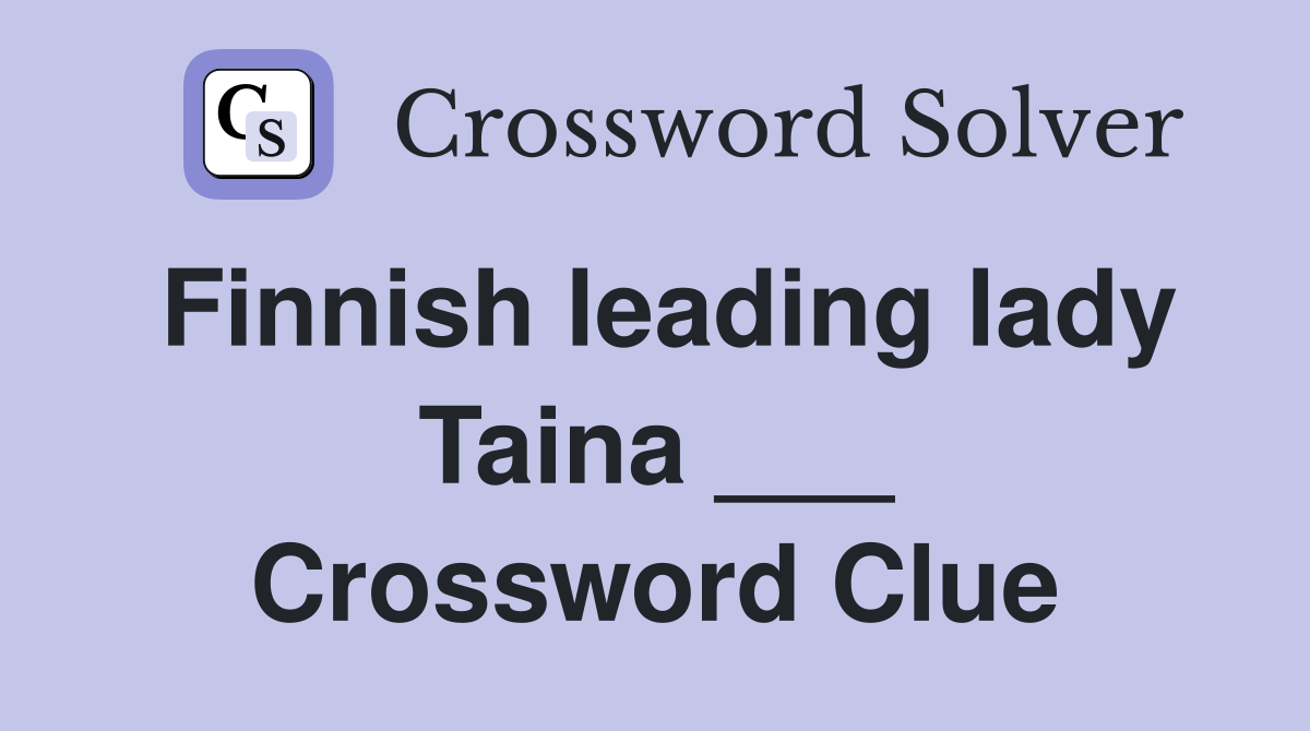 Finnish leading lady Taina ___ Crossword Clue