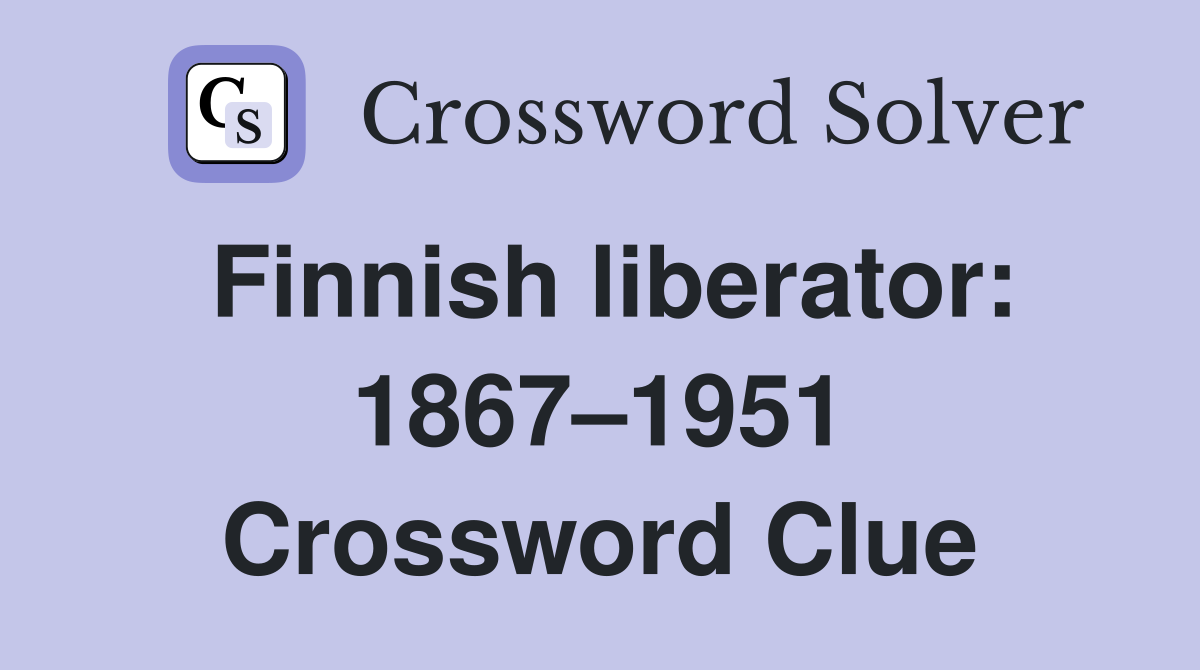 Finnish liberator: 1867–1951 Crossword Clue