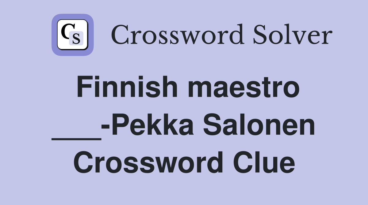 Finnish maestro ___-Pekka Salonen Crossword Clue