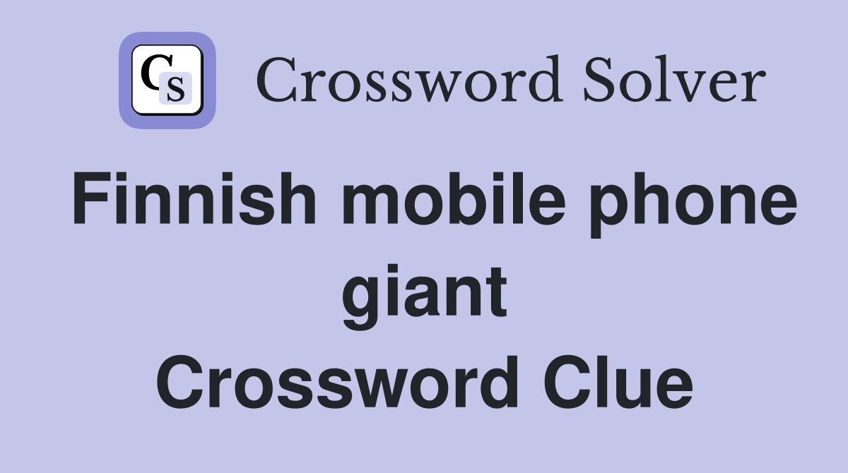 Finnish mobile phone giant Crossword Clue