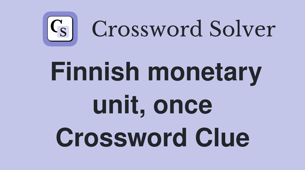 Finnish monetary unit, once Crossword Clue