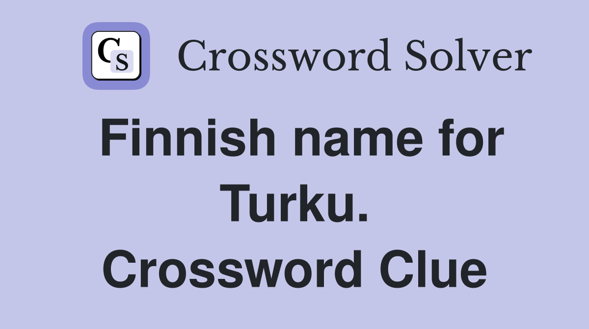 Finnish name for Turku. Crossword Clue