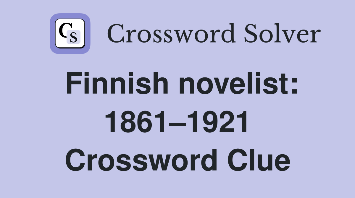 Finnish novelist: 1861–1921 Crossword Clue