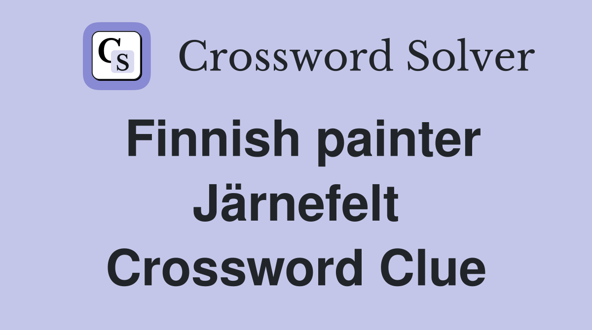 Finnish painter Järnefelt Crossword Clue