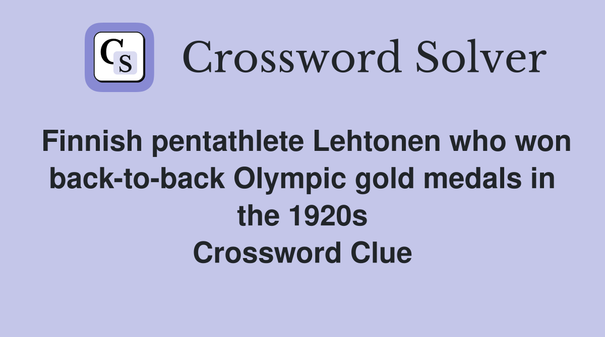 Finnish pentathlete Lehtonen who won back-to-back Olympic gold medals in the 1920s Crossword Clue
