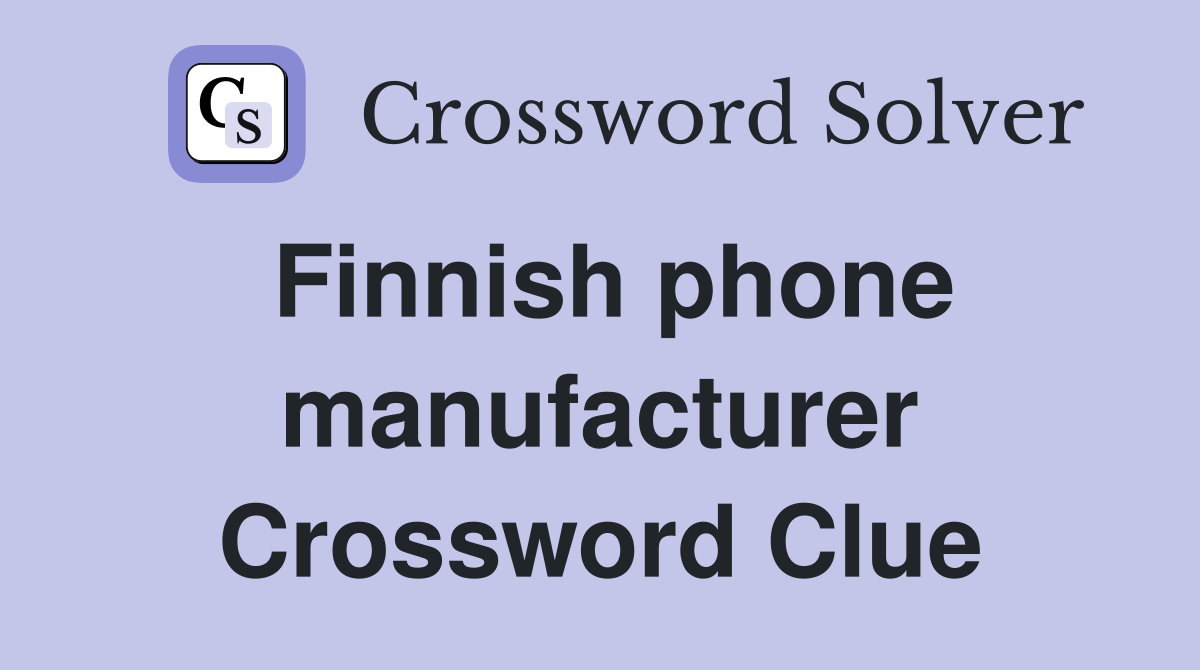Finnish phone manufacturer Crossword Clue