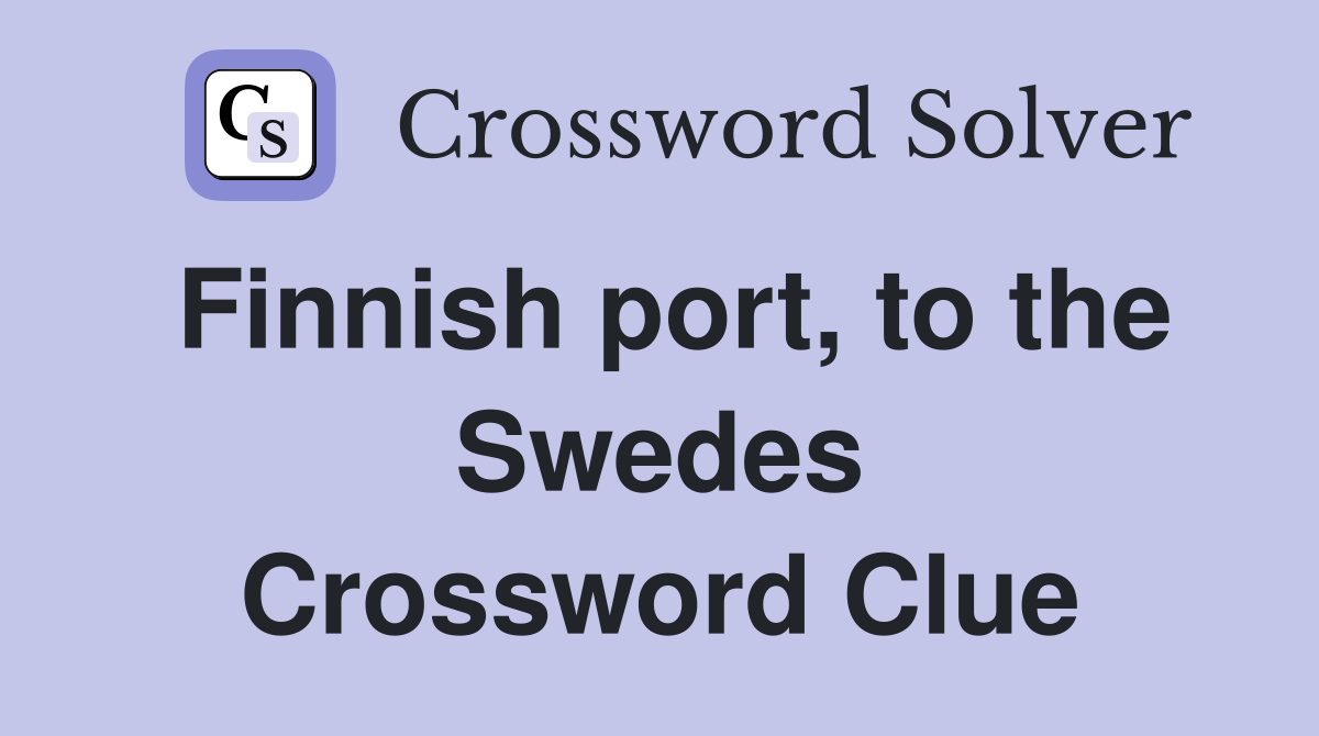 Finnish port, to the Swedes Crossword Clue