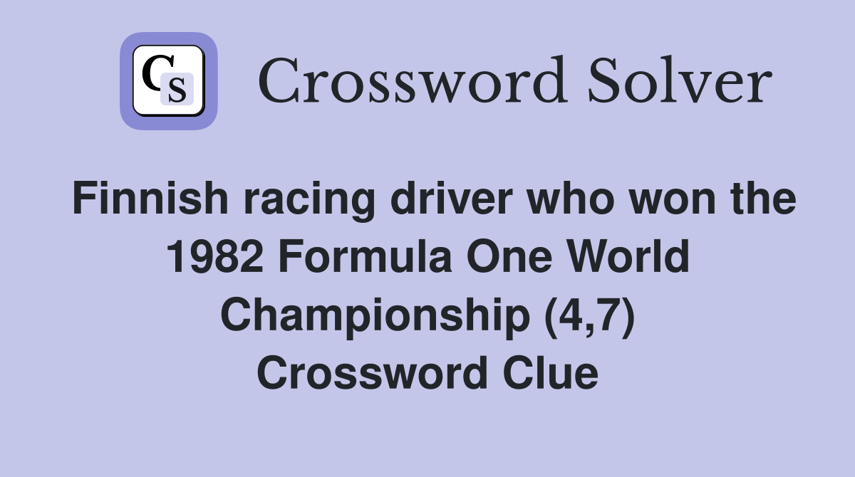 Finnish racing driver who won the 1982 Formula One World Championship (4,7) Crossword Clue