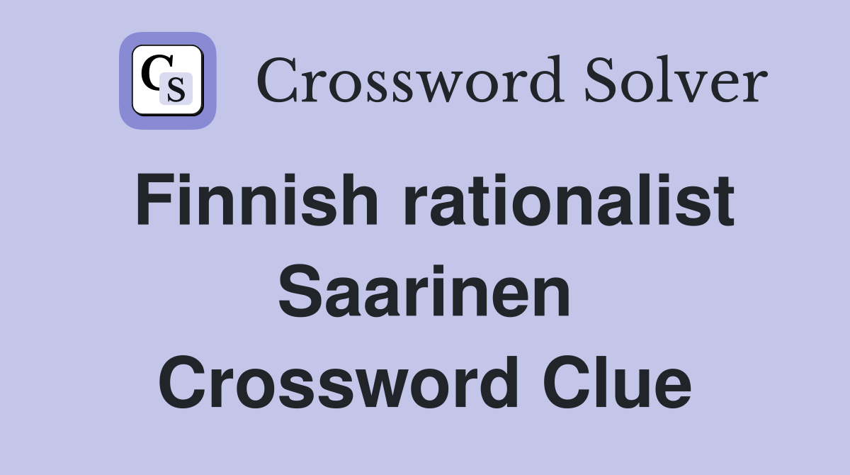 Finnish rationalist Saarinen Crossword Clue