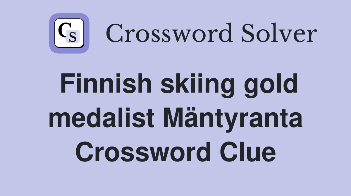 Finnish skiing gold medalist Mäntyranta Crossword Clue