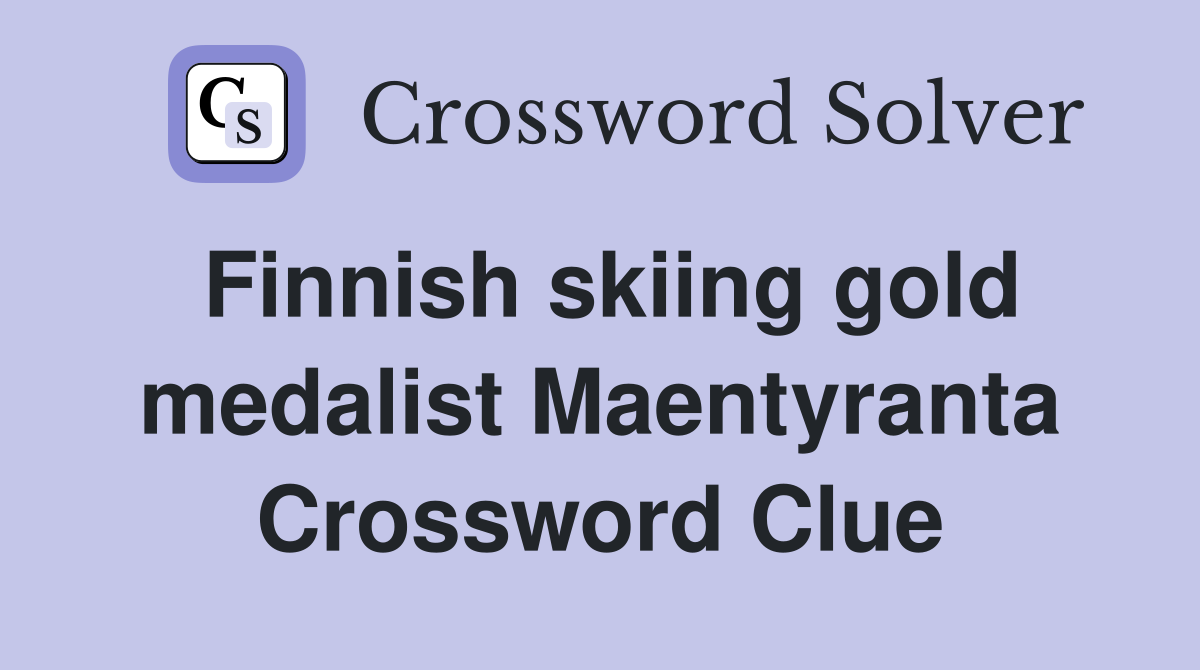 Finnish skiing gold medalist Maentyranta Crossword Clue