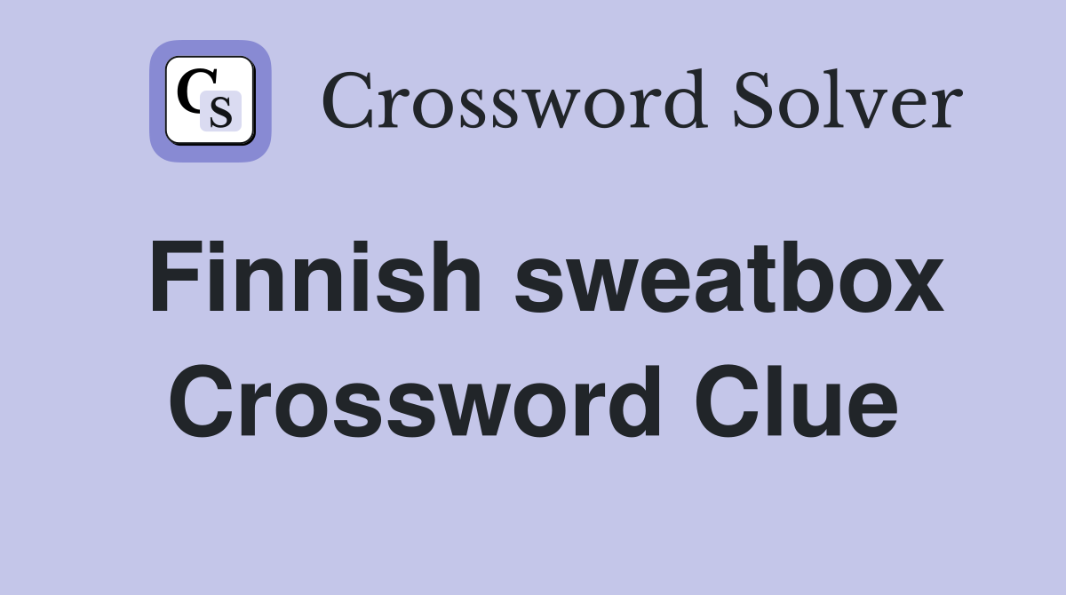 Finnish sweatbox Crossword Clue