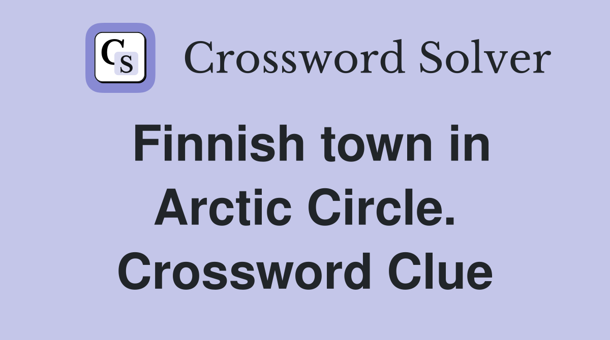 Finnish town in Arctic Circle. Crossword Clue