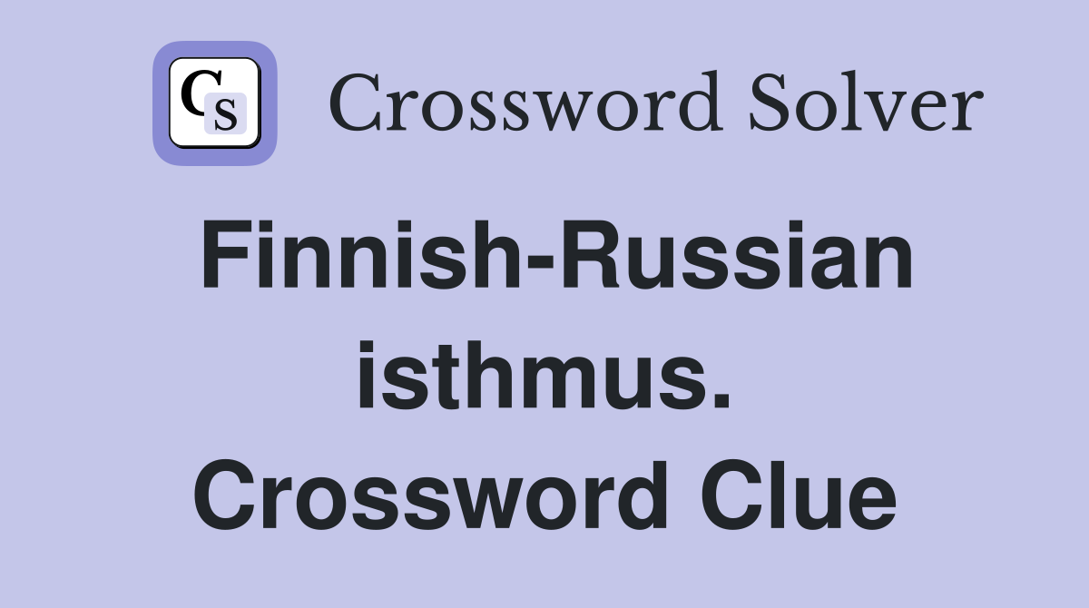Finnish-Russian isthmus. Crossword Clue