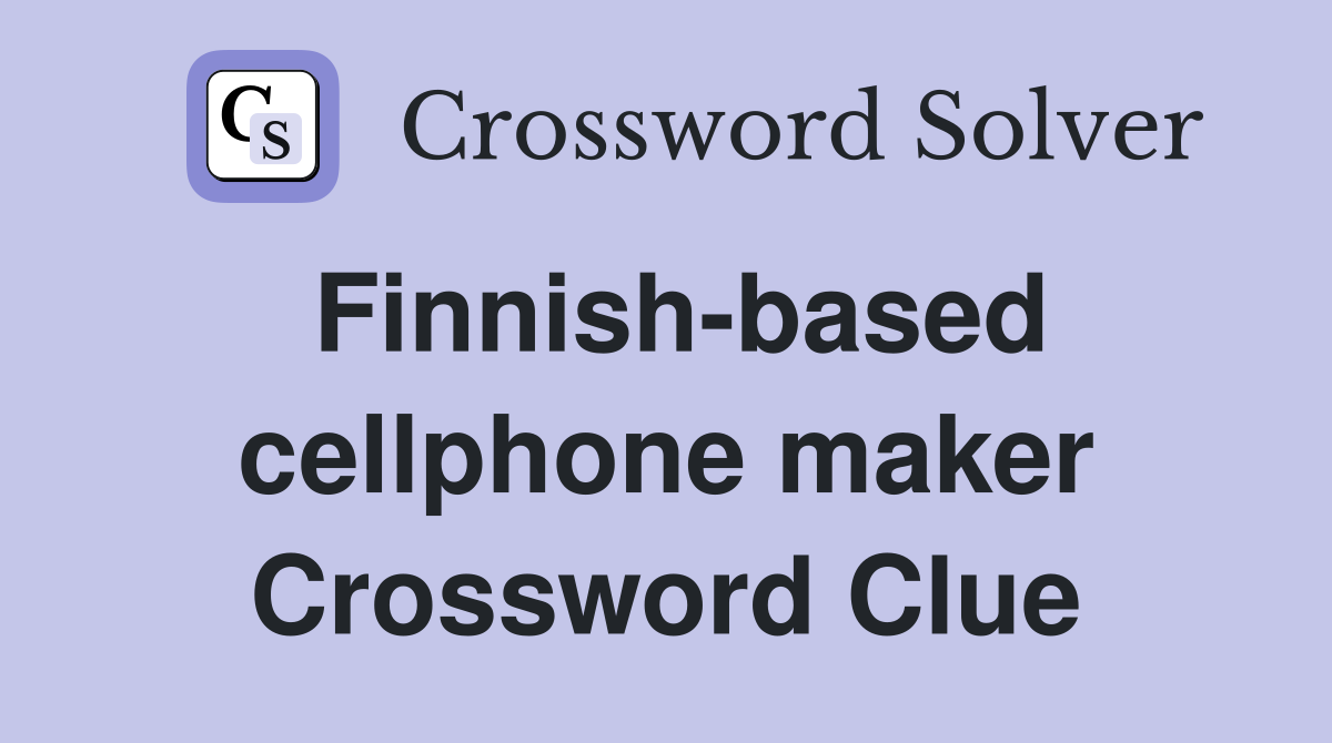 Finnish-based cellphone maker Crossword Clue