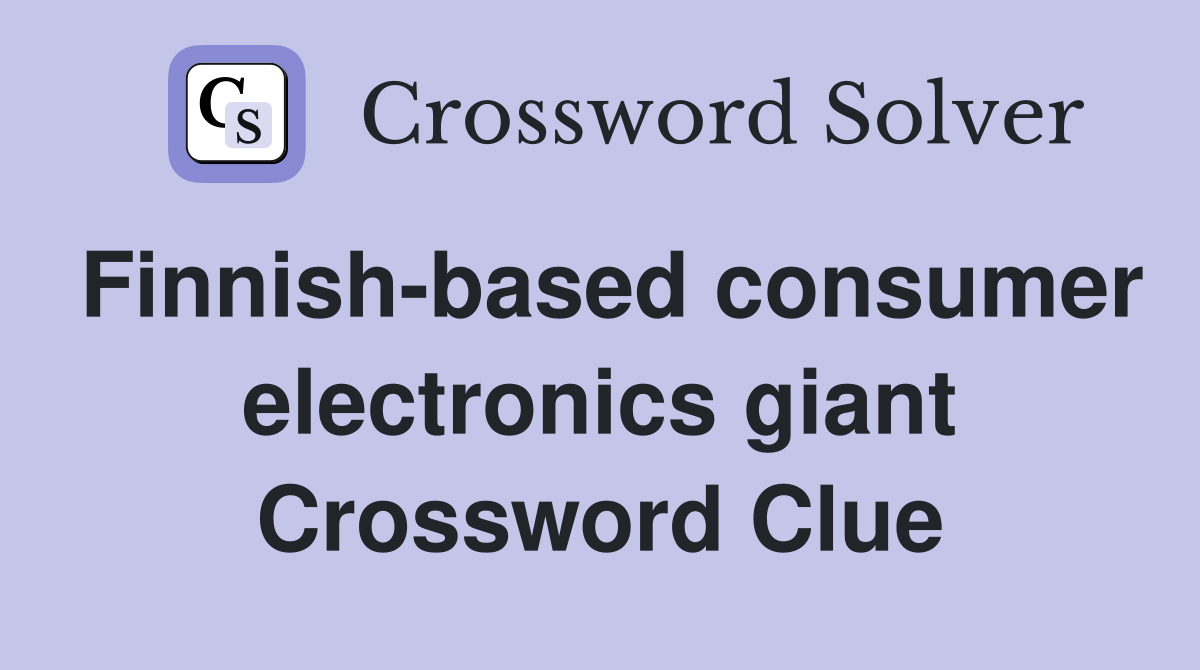 Finnish-based consumer electronics giant Crossword Clue