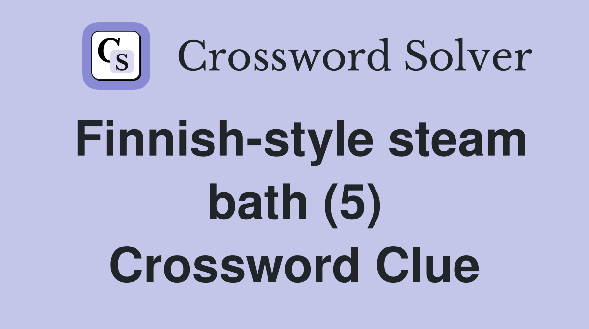 Finnish-style steam bath (5) Crossword Clue