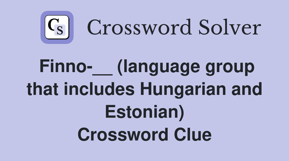 Finno-__ (language group that includes Hungarian and Estonian) Crossword Clue