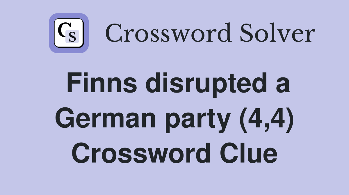 Finns disrupted a German party (4,4) Crossword Clue
