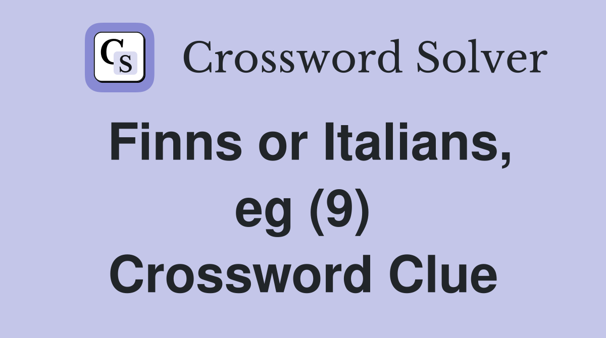 Finns or Italians, eg (9) Crossword Clue