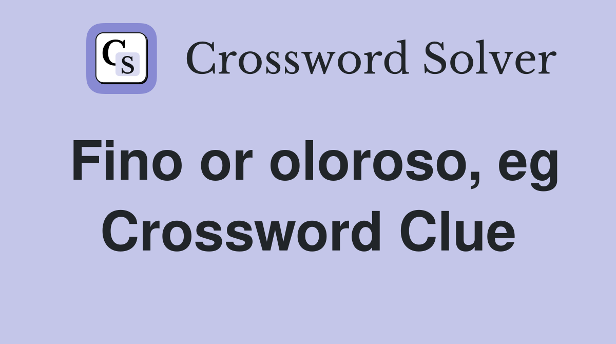 Fino or oloroso, eg Crossword Clue