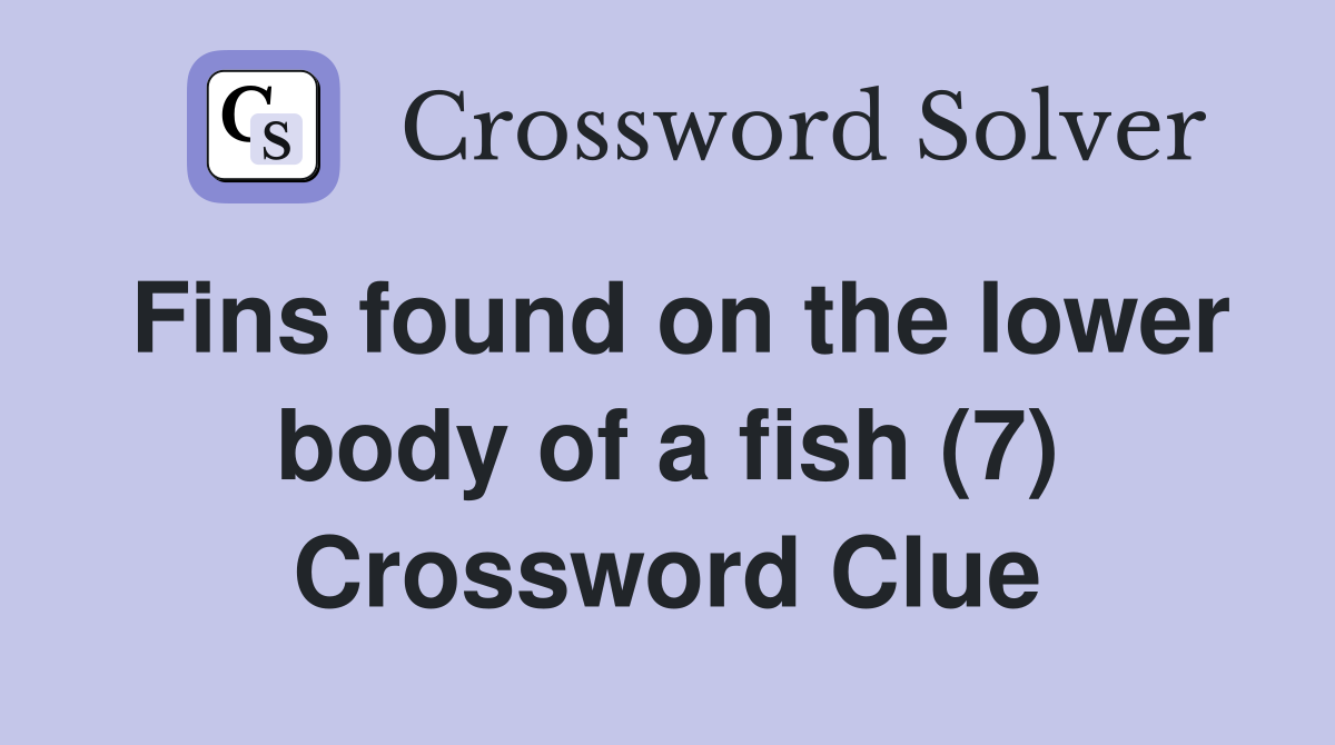 Fins found on the lower body of a fish (7) Crossword Clue