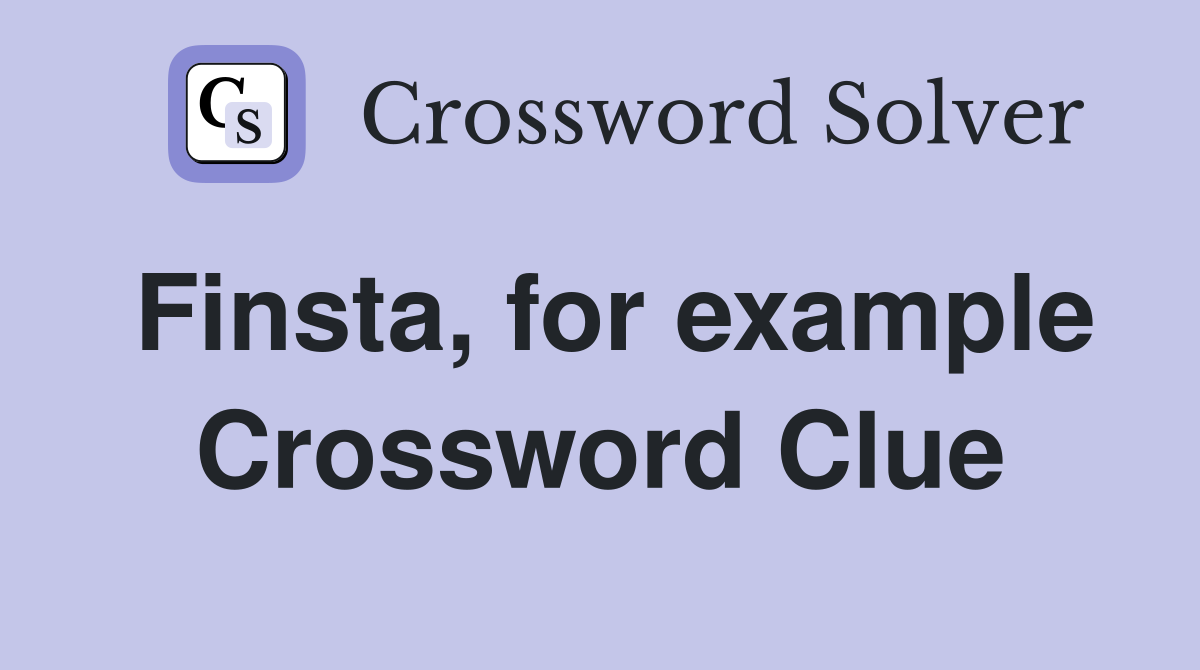 Finsta, for example Crossword Clue